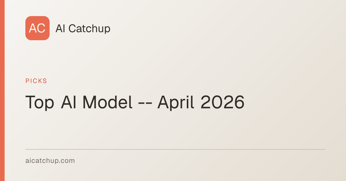 Top AI Model -- April 2026 | AI Catchup