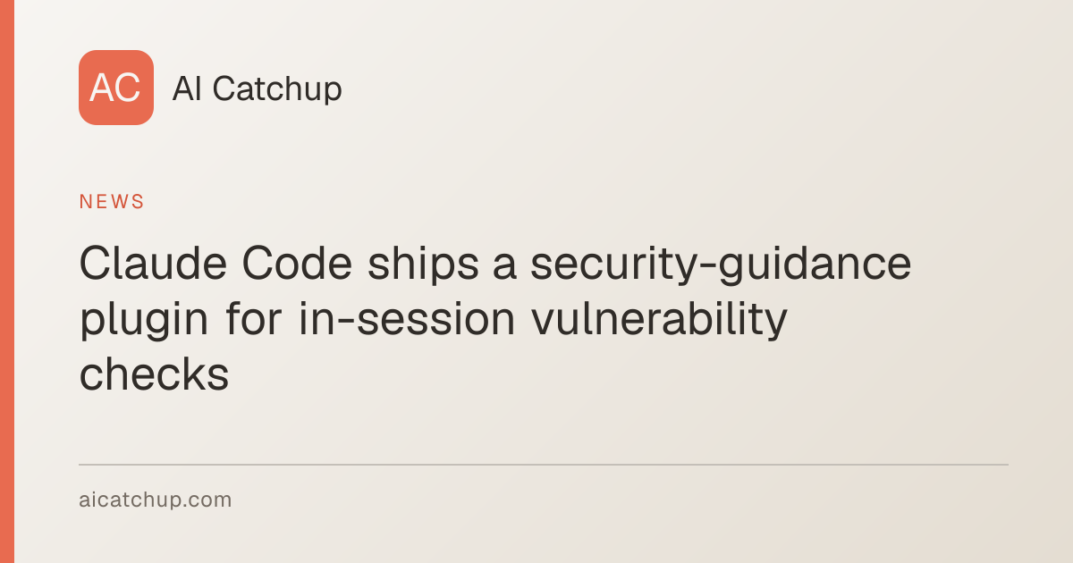 Claude Code ships a security-guidance plugin for in-session ...