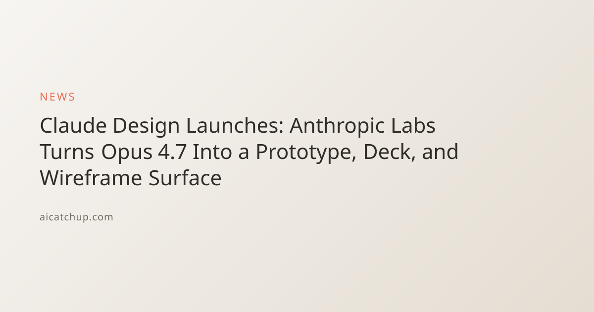 Claude Design Launches: Anthropic Labs Turns Opus 4.7 Into a Prototype ...