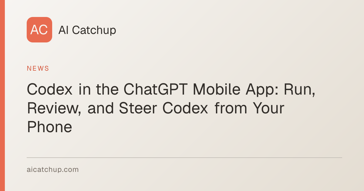 Run Codex From Your Phone: iOS, Android, Mac or Windows Host | AI Catchup