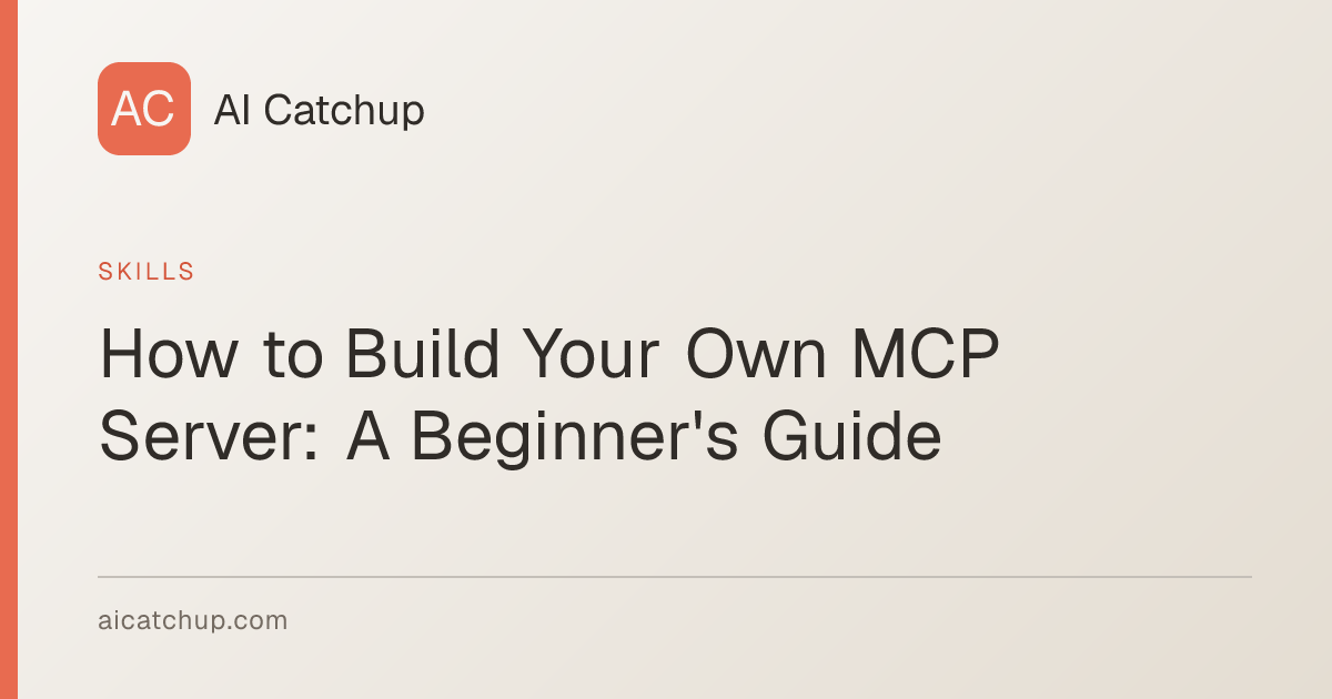 How to Build Your Own MCP Server: A Beginner's Guide | AI Catchup